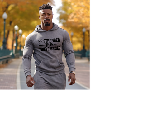BE STRONGER THAN YOUR EXCUSES HOODIE/SWEATSHIRT